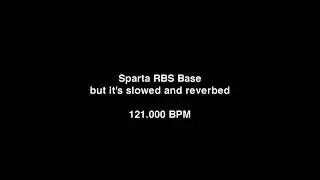 Sparta RBS Base, but it's slowed and reverbed