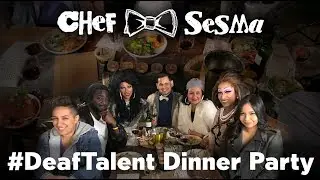 Chef Sesma's #DeafTalent Dinner Party Episode One