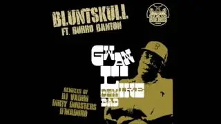 Bluntskull Ft. Burro Banton ''Gwan Like dem Bad'' (Dirty Dubsters Remix)
