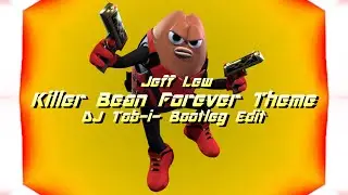 Jeff Lew - Killer Bean Forever Theme (DJ Tob-i- Bootleg Edit)
