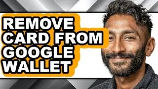 How to Remove Card from Google Wallet (easy Method)
