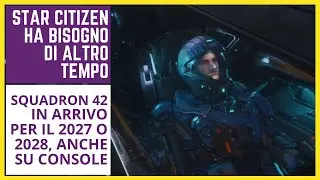 Star Citizen Needs More Time - Squadron 42 Coming in 2027 or 2028, Also on Consoles