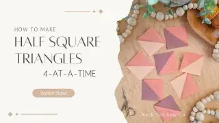 Learn How to Make Half Square Triangles (HSTs) Using the 4-at-a-Time Method