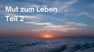 Mut zum Leben (Teil 2) | Anthroposophie | Rudolf Steiner | Spiritualit&auml;t