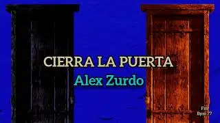 Cierra la puerta  - Alex Zurdo (Fm) letra 