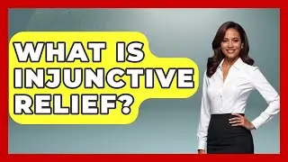 What Is Injunctive Relief? - Law School Prep Hub