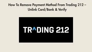 How To Remove Payment Method From Trading 212 &ndash; Unlink Card/Bank & Verify