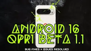 Android 16 QPR1 Beta 1.1 Bug Fixes, Features & Review for Google Pixel 9 Pro XL