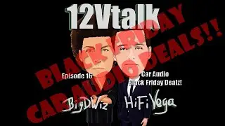 Black Friday Car Audio Deals!! 12V Talk - Episode 16