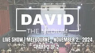 David The Medium live in Melbourne - Nov 2, 2024 (Part 2 of 2)