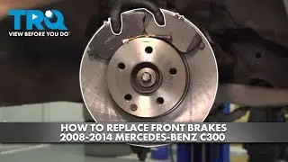 How to Replace Front Brakes 2008-2014 Mercedes-Benz C300