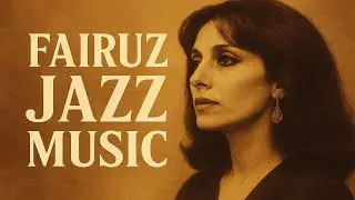 ✨ Fairuz Jazz Music &ndash; Relaxing Arabic Jazz Classics for Study, Work & Calm ✨