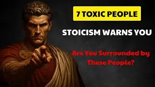 Stoic Guide: 7 Types of Toxic People Stoicism Warns Against