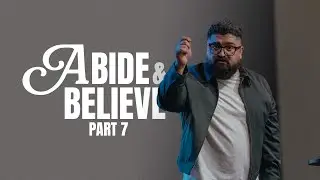 Abide & Believe P.7 // Pastor Elias Rodriguez