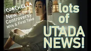 UTADA HIKARU NEWS: MV, COACHELLA, NEW SONG, FIRST TAKE, CONTROVERSY + my reaction