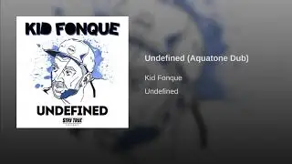 Kid Fonque - Undefined [Aquatone Dub] (Official Audio)