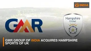 GMR Group of India Acquires Hampshire sports of UK | DD India