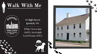 Historic Home in Ipswich, MA: Walk with Me&mdash;34 High Street (White Horse Inn / Jeremiah Lord House)