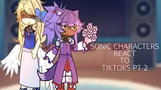 Sonic characters react to TIKTOKS/Part 2