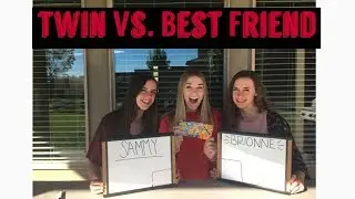 Twin Vs. Best Friend