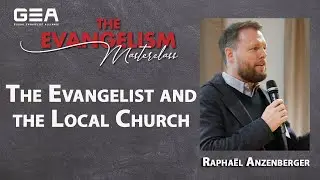 The Evangelist and the Local Church | Rapha&euml;l Anzenberger | Global Evangelism Alliance