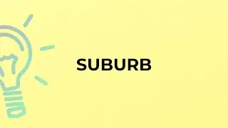 What is the meaning of the word SUBURB?