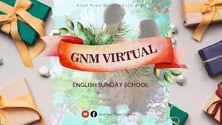 GNM Virtual English Sunday School 18.12.2022