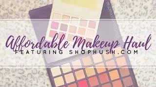SHOPHUSH HAUL || AFFORDABLE MAKEUP