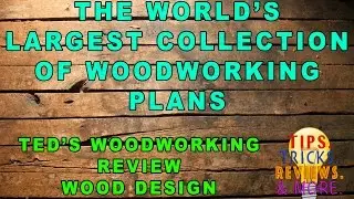The World's Largest Collection of Woodworking Plans &bull; Ted's Woodworking Review &bull; Wood Design