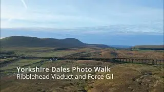 Photo Walk Yorkshire Dales: Ribblehead Viaduct and Force Gill