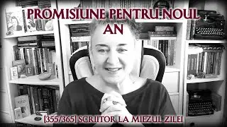 Promisiune pentru noul an ✍️ [355/365] SCRIITOR la Miezul Zilei