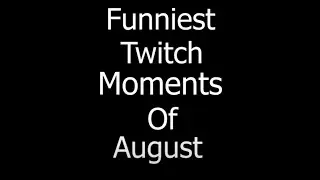 Funniest Twitch Moments of August 2021