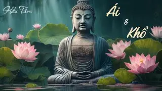 Chữ Ái – Gốc rễ của khổ trong Phật pháp