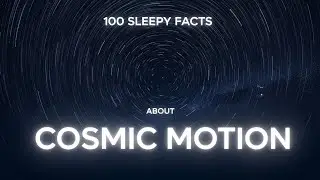 100 Sleepy Facts About the Movement of Stars