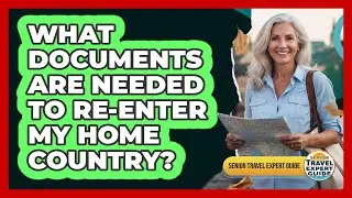 What Documents Are Needed To Re-Enter My Home Country?