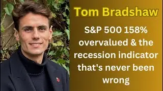 Tom Bradshaw - S&P 500 158% overvalued & the recession indicator that's never been wrong
