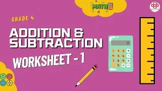 Grade 4 Math: Mastering Addition & Subtraction | Worksheet - 1 | Exam Prep Guide