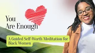 Guided Self Worth Reminder for Black Women | You Are Enough