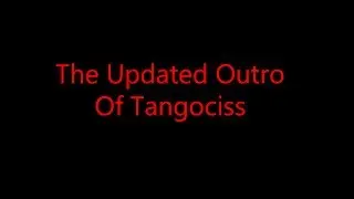 The Updated Outro Of Tangociss
