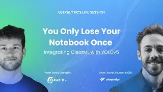 Ultralytics Live Session 1: You Only Lose Your Notebook Once with ClearML & YOLOv5