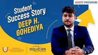 From Graduate to Banker | Deep Gohediya&rsquo;s IGNITE Success Story | IPB &times; Equitas Small Finance Bank