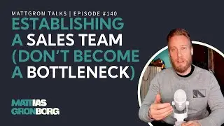 Why Establishing a Functioning Sales Team is so Important | MattGron Talks #140