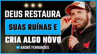 O Poder do Renovo: Como Deus Usa Suas Ruínas Para Criar Algo Novo | André Fernandes