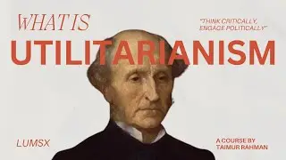 5. Utilitarianism | Introduction to Political Theory | Dr. Taimur Rahman