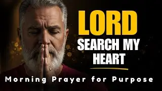 Let God Search Your Heart and Lead You | Morning Prayer for Clarity and Purpose