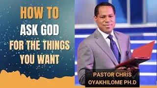 HowTo Ask God For The Things You Want | Pastor Chris