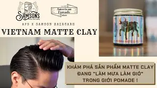 GROOMING REVIEW #41: Trải nghiệm Vietnam Matte Clay | American Pomade Store x Samson's Haircare!!!