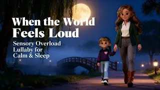 When the World Feels Loud | Sensory Overload Lullaby for Calm & Sleep (Miss Lily)