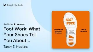 Foot Work: What Your Shoes Tell You About… by Tansy E. Hoskins · Audiobook preview