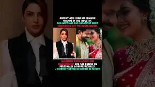 #Samantha knew about my -#Keerthy Suresh#Keerthy SureshMarriage #AntonyThattil#Samantha Ruth Prabhu